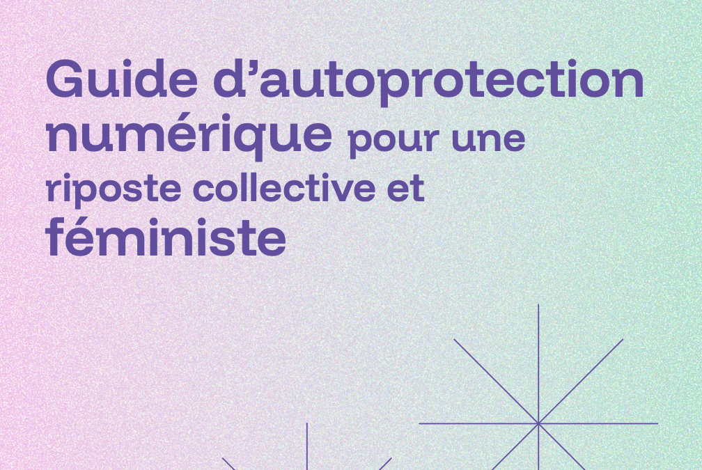 Guide d’autoprotection numérique pour une riposte collective et féministe